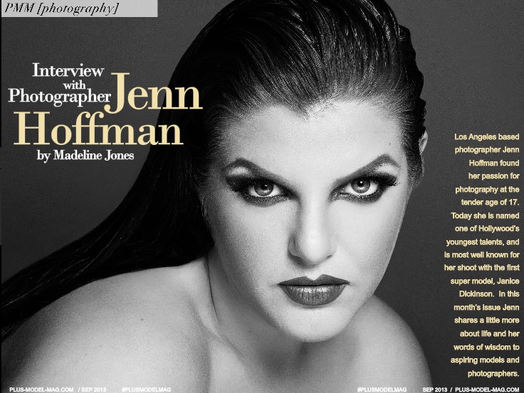 In this month&#39;s issue of PLUS Model Magazine, PMM Editor-in-Chief Madeline Jones has a great and insightful interview with Los Angeles photographer Jenn ... - Jenn-Hoffman-interview-photo